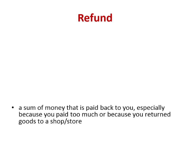 Refund a sum of money that is paid back to you, especially because you